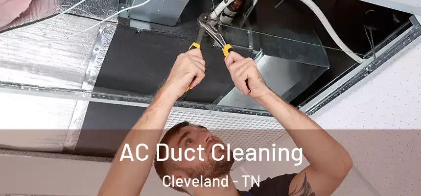  AC Duct Cleaning Cleveland - TN