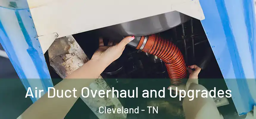  Air Duct Overhaul and Upgrades Cleveland - TN