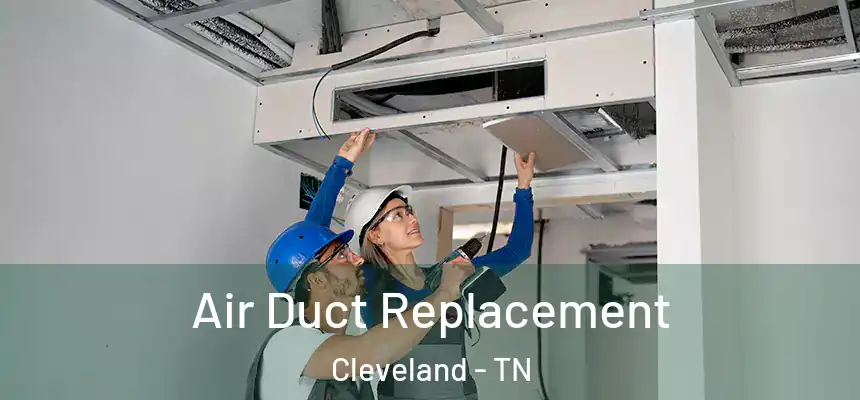  Air Duct Replacement Cleveland - TN