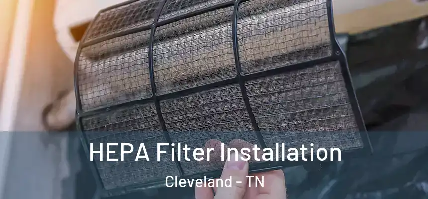  HEPA Filter Installation Cleveland - TN