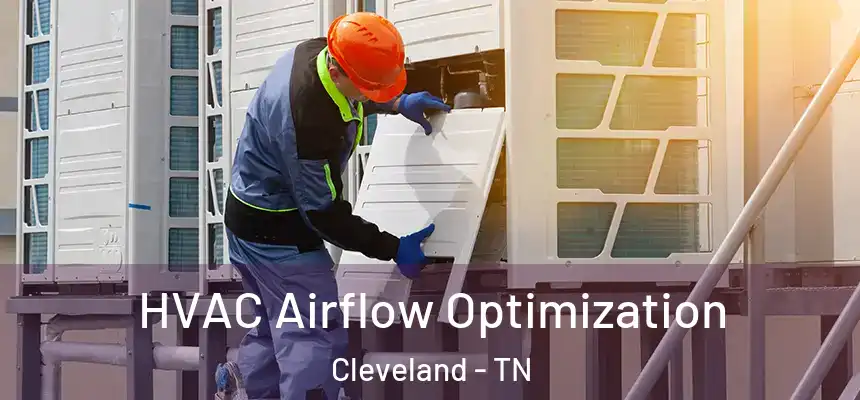  HVAC Airflow Optimization Cleveland - TN