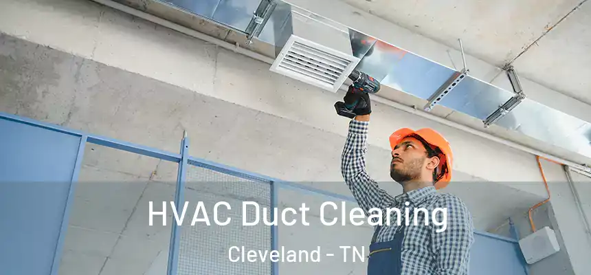 HVAC Duct Cleaning Cleveland - TN