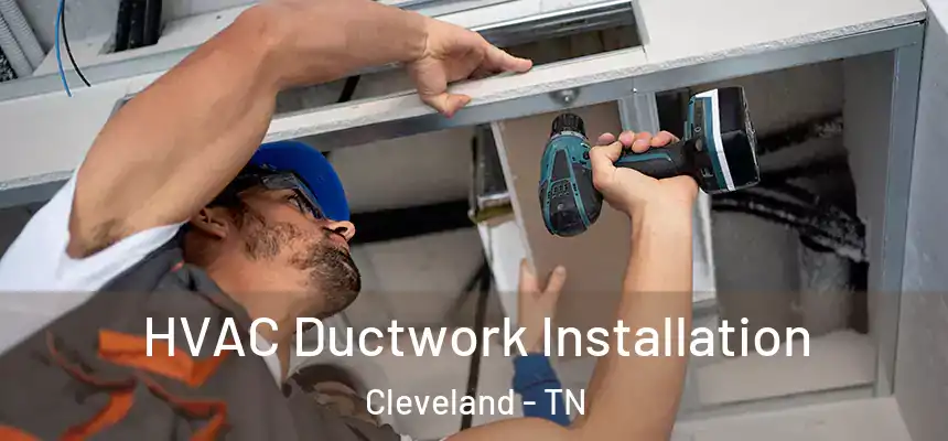  HVAC Ductwork Installation Cleveland - TN