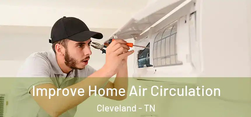 Improve Home Air Circulation Cleveland - TN