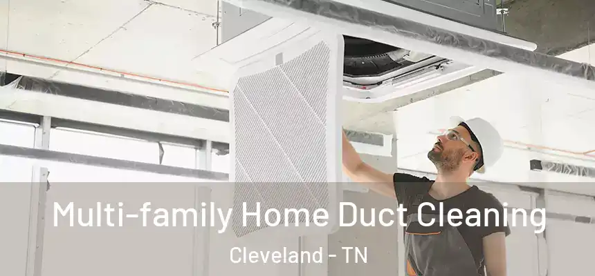  Multi-family Home Duct Cleaning Cleveland - TN