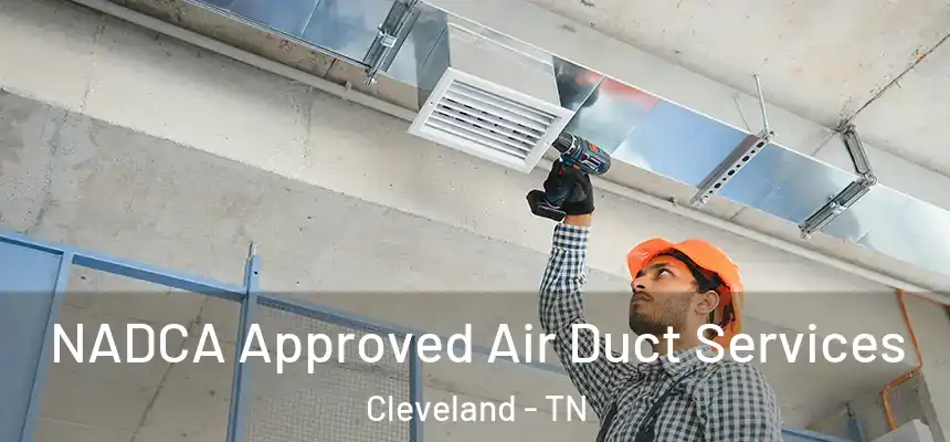 NADCA Approved Air Duct Services Cleveland - TN