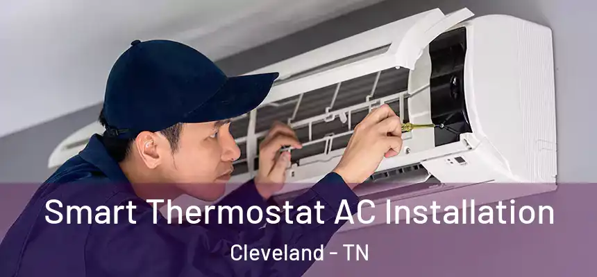 Smart Thermostat AC Installation Cleveland - TN