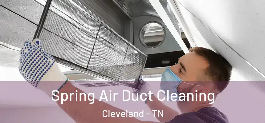  Spring Air Duct Cleaning Cleveland - TN