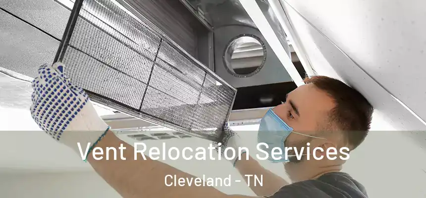  Vent Relocation Services Cleveland - TN