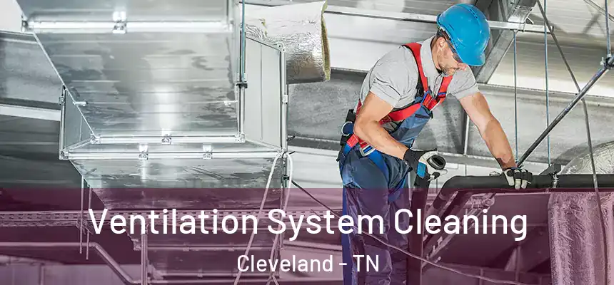  Ventilation System Cleaning Cleveland - TN