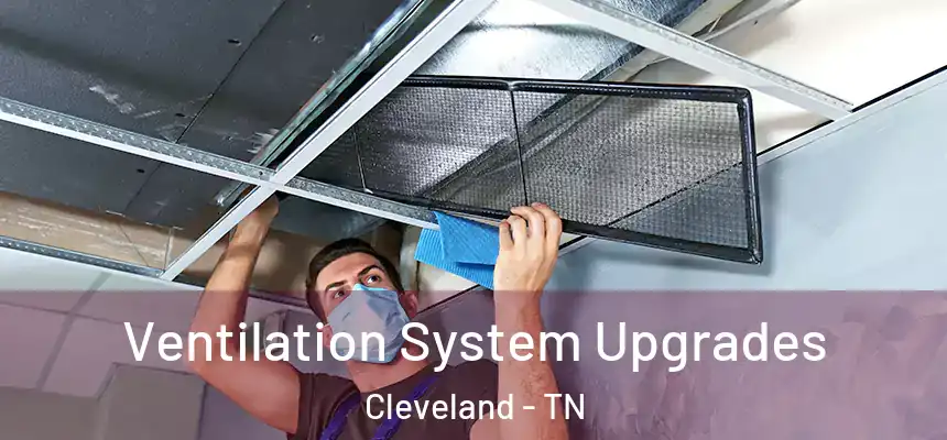  Ventilation System Upgrades Cleveland - TN